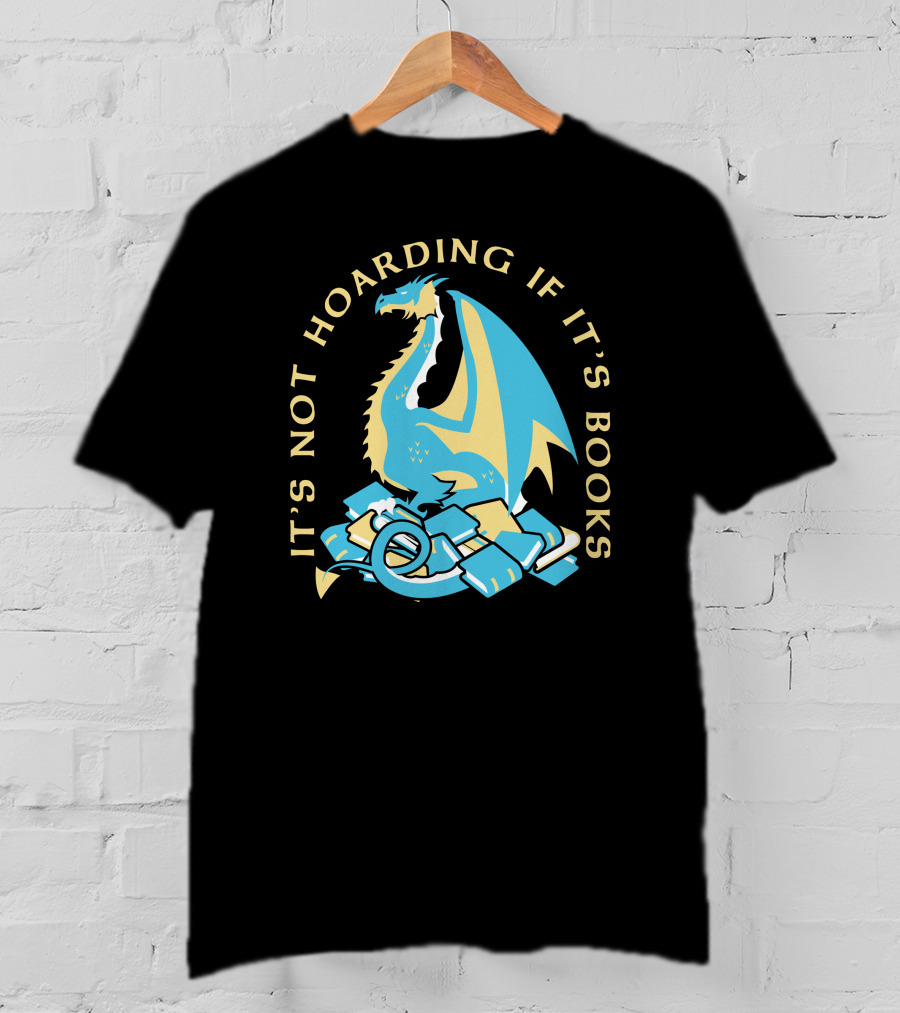 It's Not Hoarding If It's Books Dragon Surrounded By Pile Of Books T-Shirt