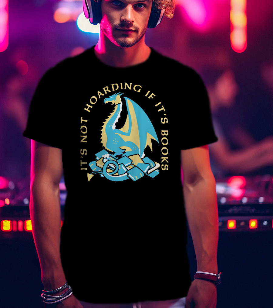 It's Not Hoarding If It's Books Dragon Surrounded By Pile Of Books T-Shirt