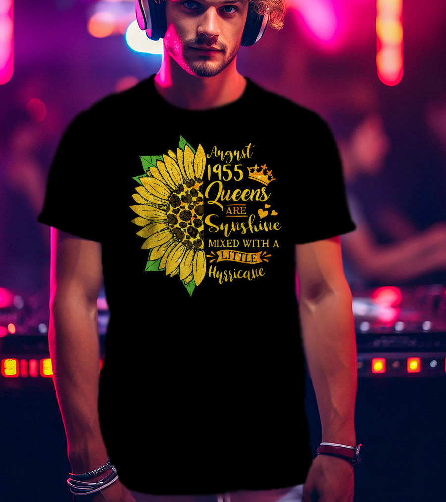 August 1955 Queens Are Sunshine Mixed With A Little Hurricane Sunflower T-Shirt