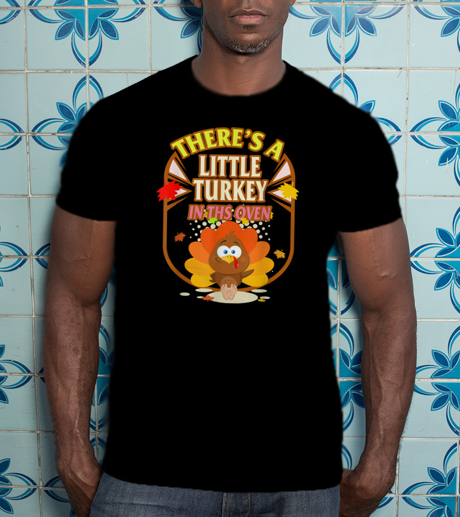 There's A Little Turkey In This Oven Thanksgiving Pregnancy Announcement T-Shirt