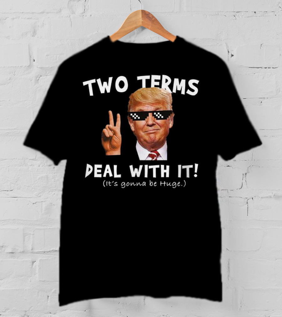 Two Terms Deal With It Huge Gonna Be T-Shirt
