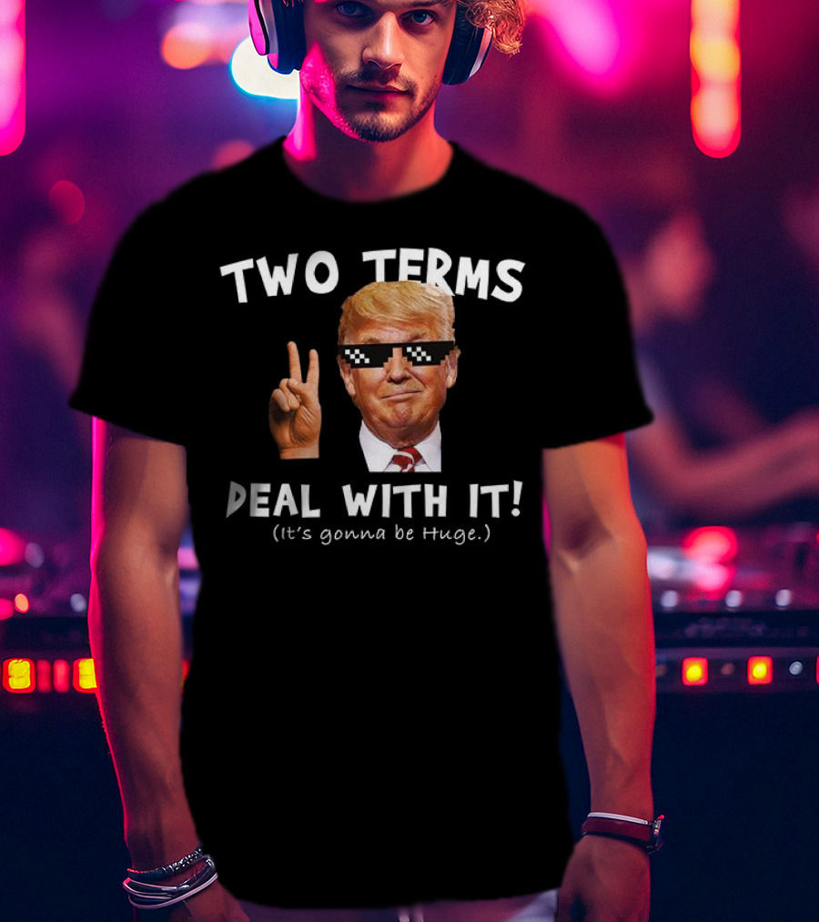 Two Terms Deal With It Huge Gonna Be T-Shirt