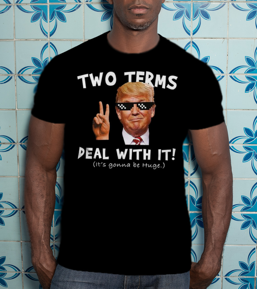 Two Terms Deal With It Huge Gonna Be T-Shirt