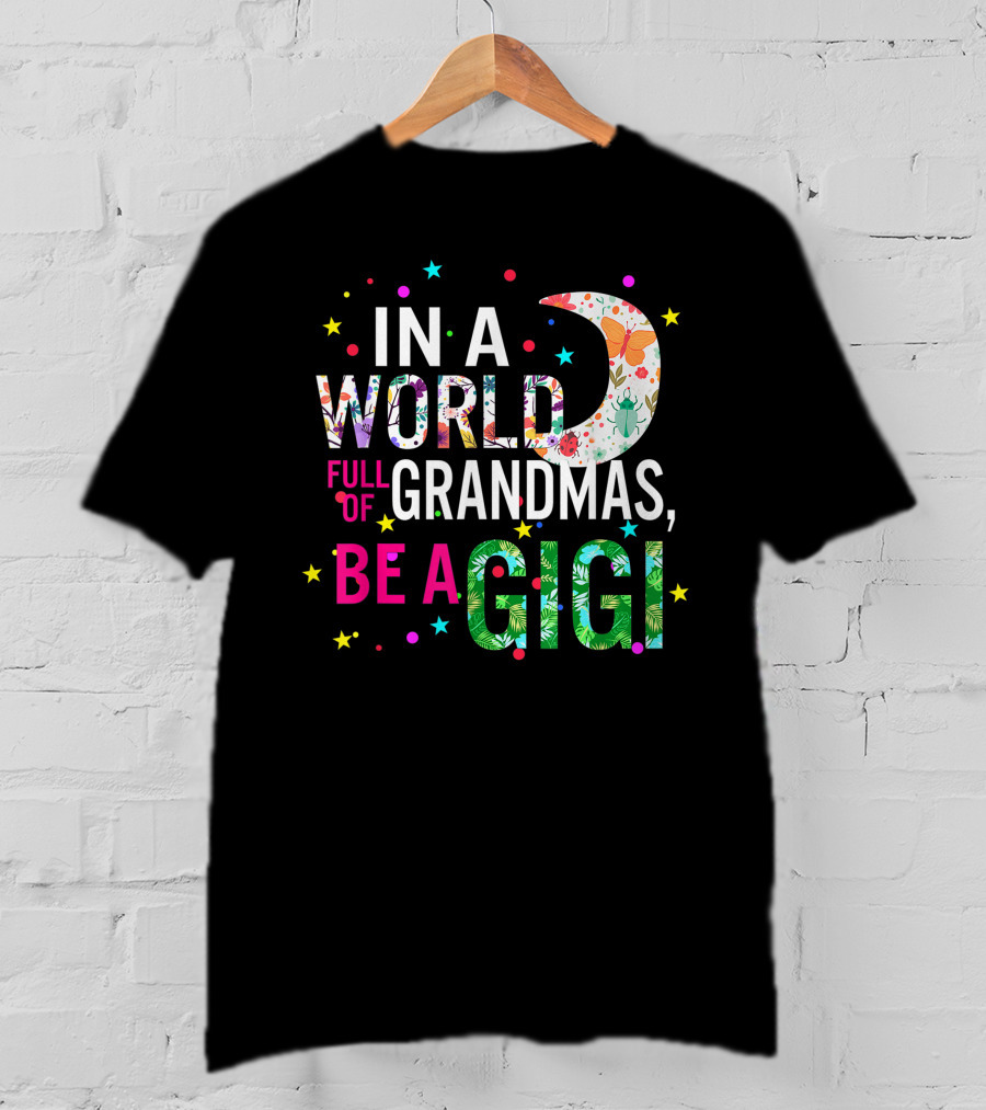 In A World Full Of Grandmas Be A Gigi Floral Moon Stars T-Shirt