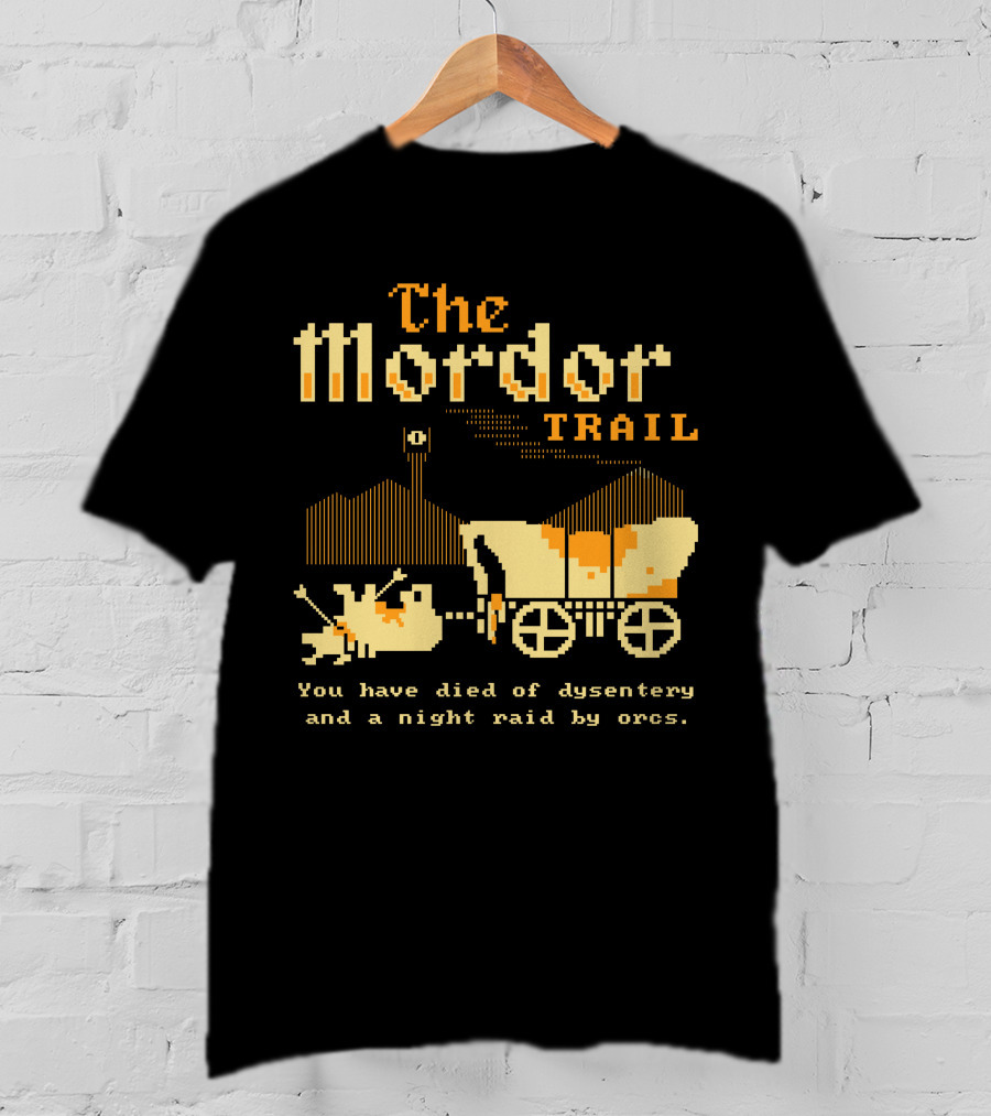 The Mordor Trail You Have Died Of Dysentery And A Night Raid By Orcs T-Shirt