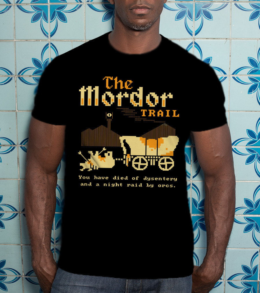 The Mordor Trail You Have Died Of Dysentery And A Night Raid By Orcs T-Shirt
