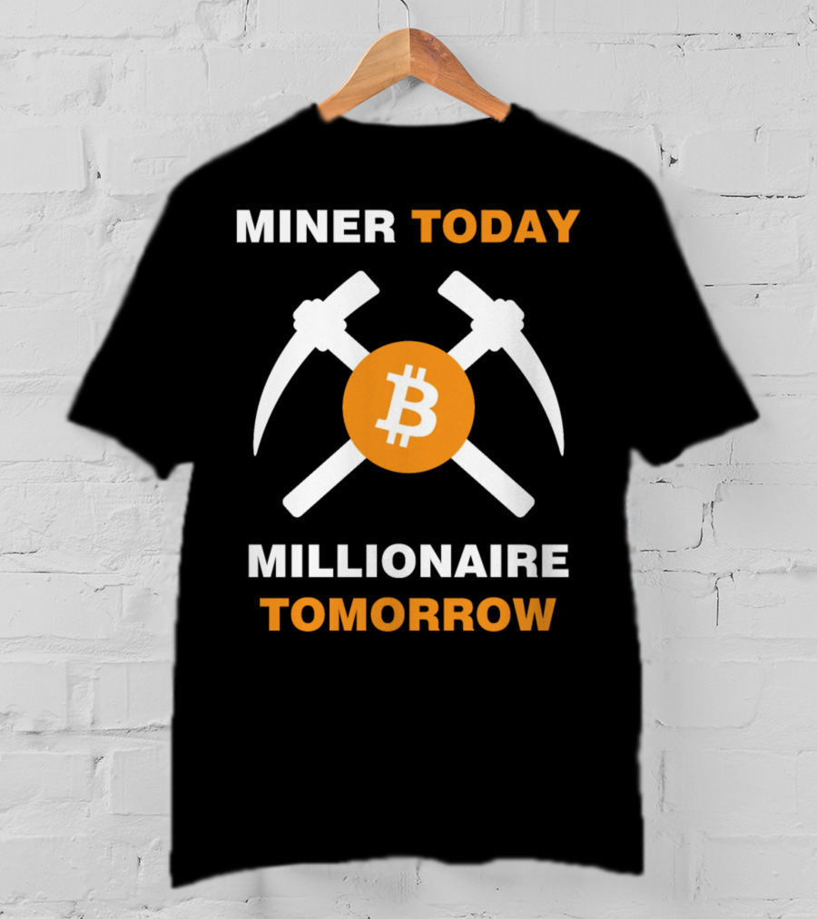 Miner Today Millionaire Tomorrow Bitcoin Symbol With Crossed Pickaxes T-Shirt
