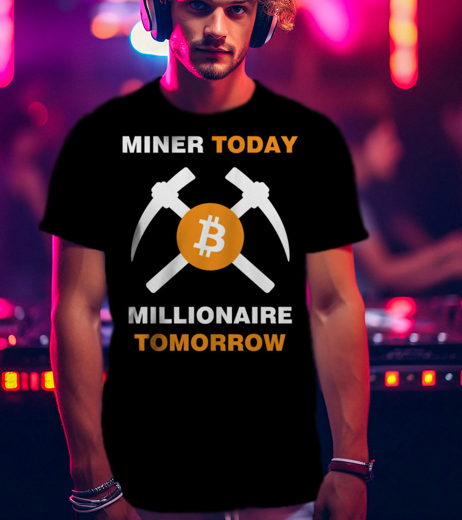 Miner Today Millionaire Tomorrow Bitcoin Symbol With Crossed Pickaxes T-Shirt