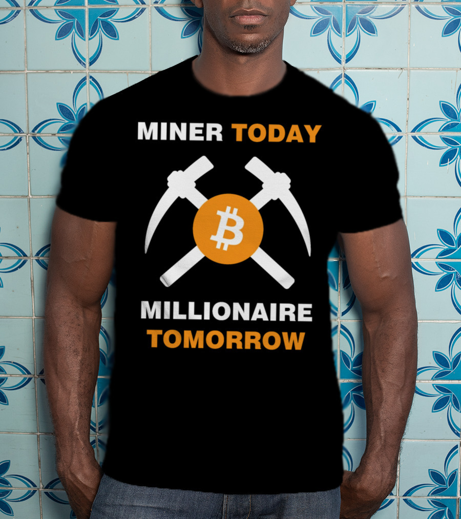 Miner Today Millionaire Tomorrow Bitcoin Symbol With Crossed Pickaxes T-Shirt