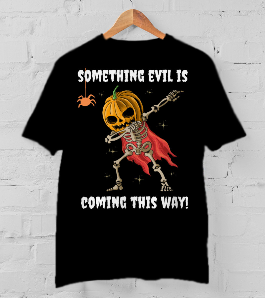 Something Evil Is Coming This Way Dabbing Pumpkin Skeleton Halloween T-Shirt