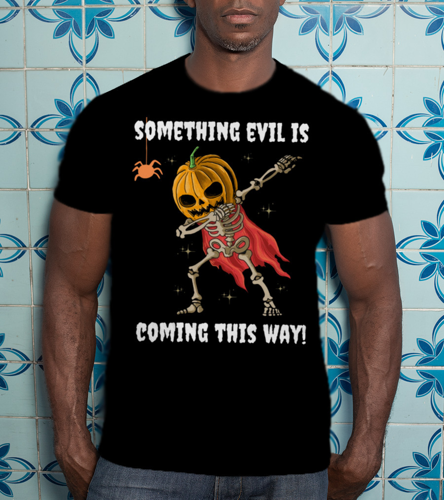 Something Evil Is Coming This Way Dabbing Pumpkin Skeleton Halloween T-Shirt