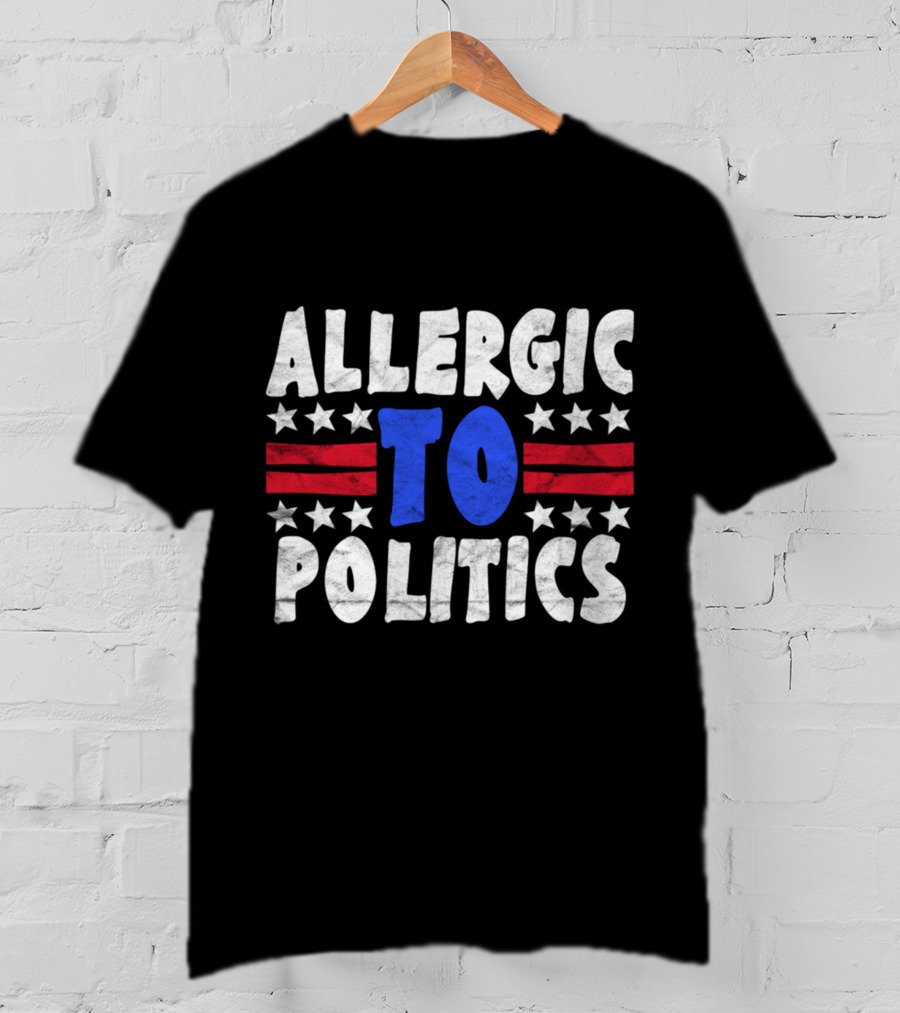 ALLERGIC TO POLITICS Patriotic T-Shirt