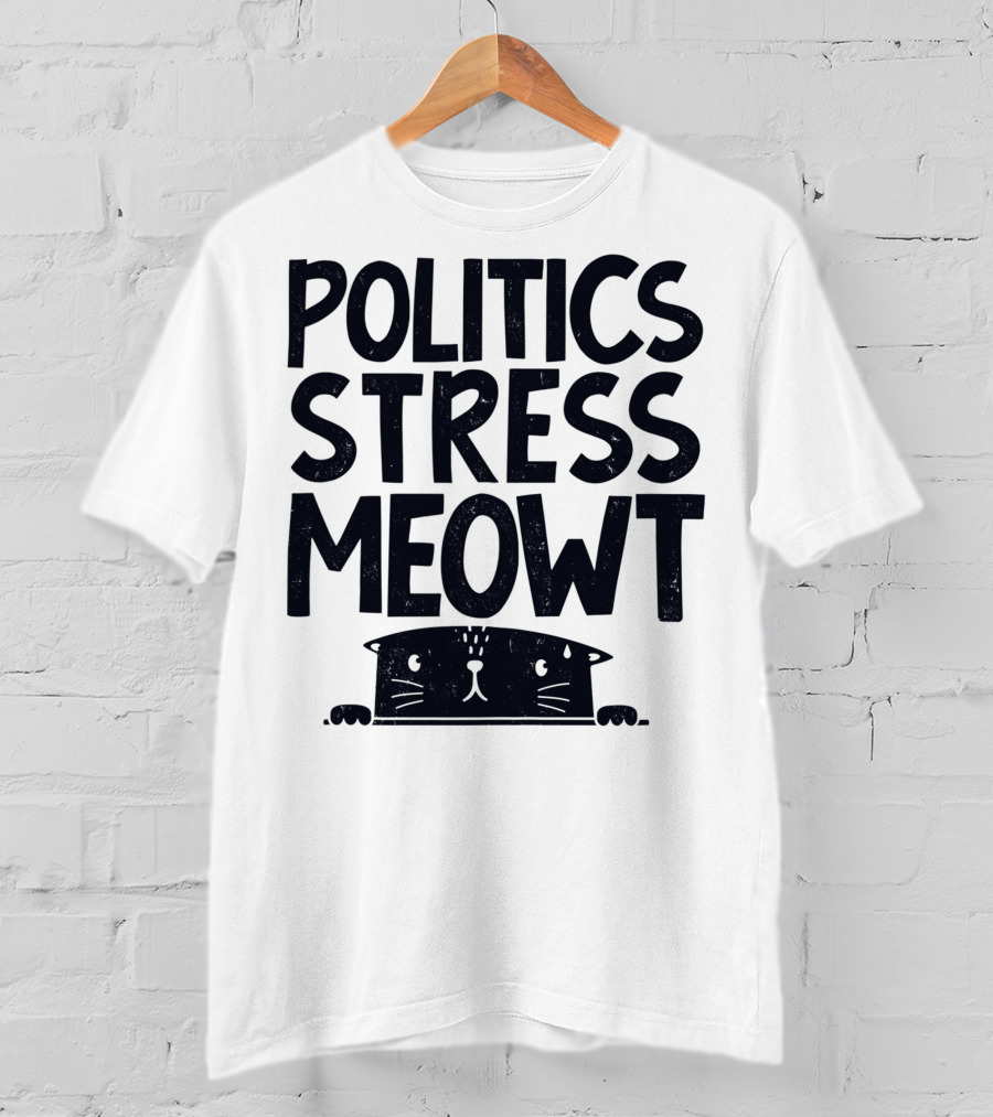 Politics Stress Meowt Cat Peeking Out T-Shirt