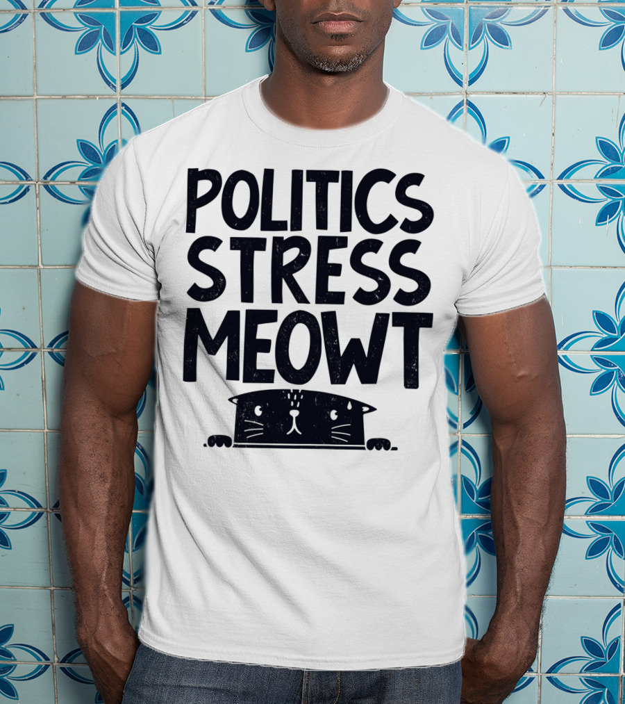 Politics Stress Meowt Cat Peeking Out T-Shirt