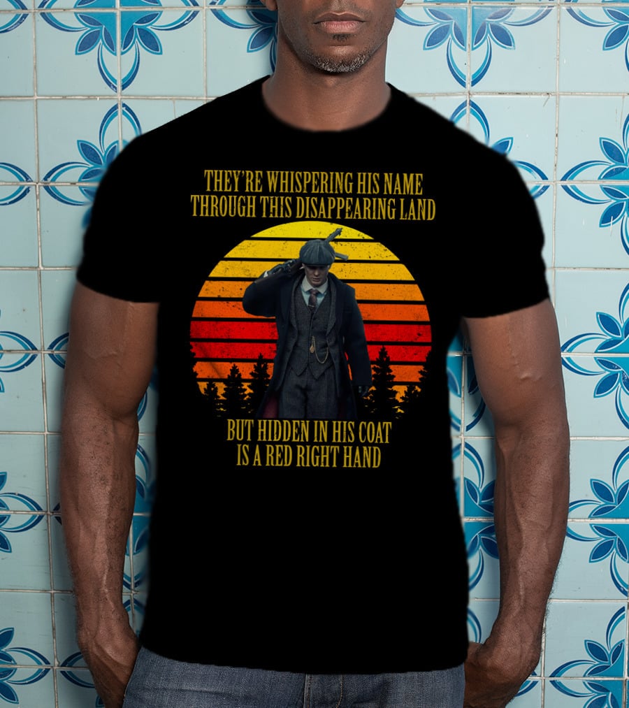 They're Whispering His Name Through This Disappearing Land But Hidden IN His Coat Is A Red Right Hand T-Shirt