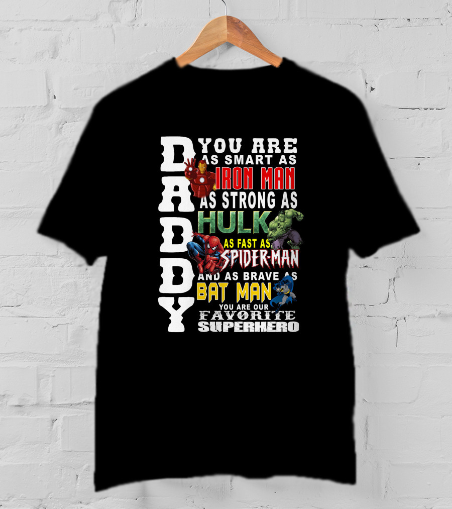 DADDY You Are As Smart As Iron Man Hulk Spider-Man Batman Favorite Superhero T-Shirt