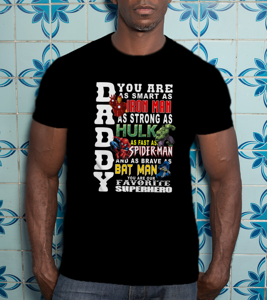 DADDY You Are As Smart As Iron Man Hulk Spider-Man Batman Favorite Superhero T-Shirt