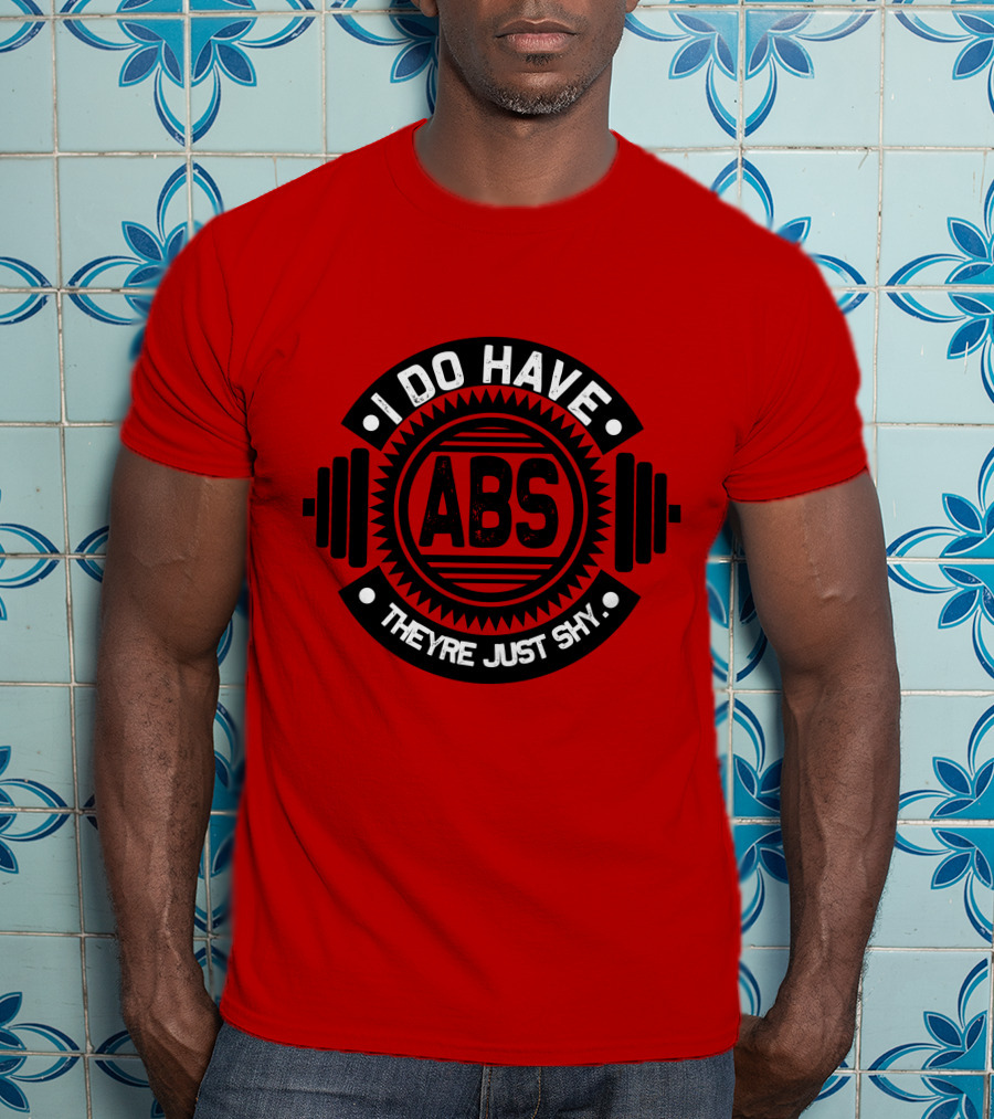 I Do Have ABS They're Just Shy Fitness Humor Weightlifting T-Shirt