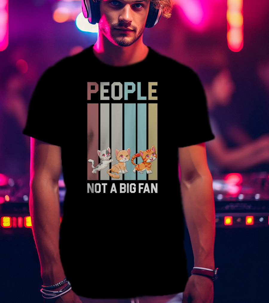 People Not A Big Fan Cat Cat Cat T-Shirt