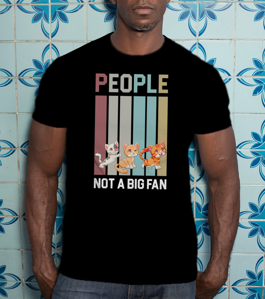 People Not A Big Fan Cat Cat Cat T-Shirt