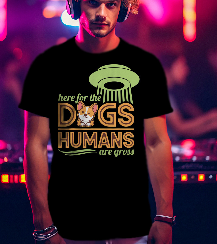 Here For The Dogs Humans Are Gross UFO Corgi T-Shirt