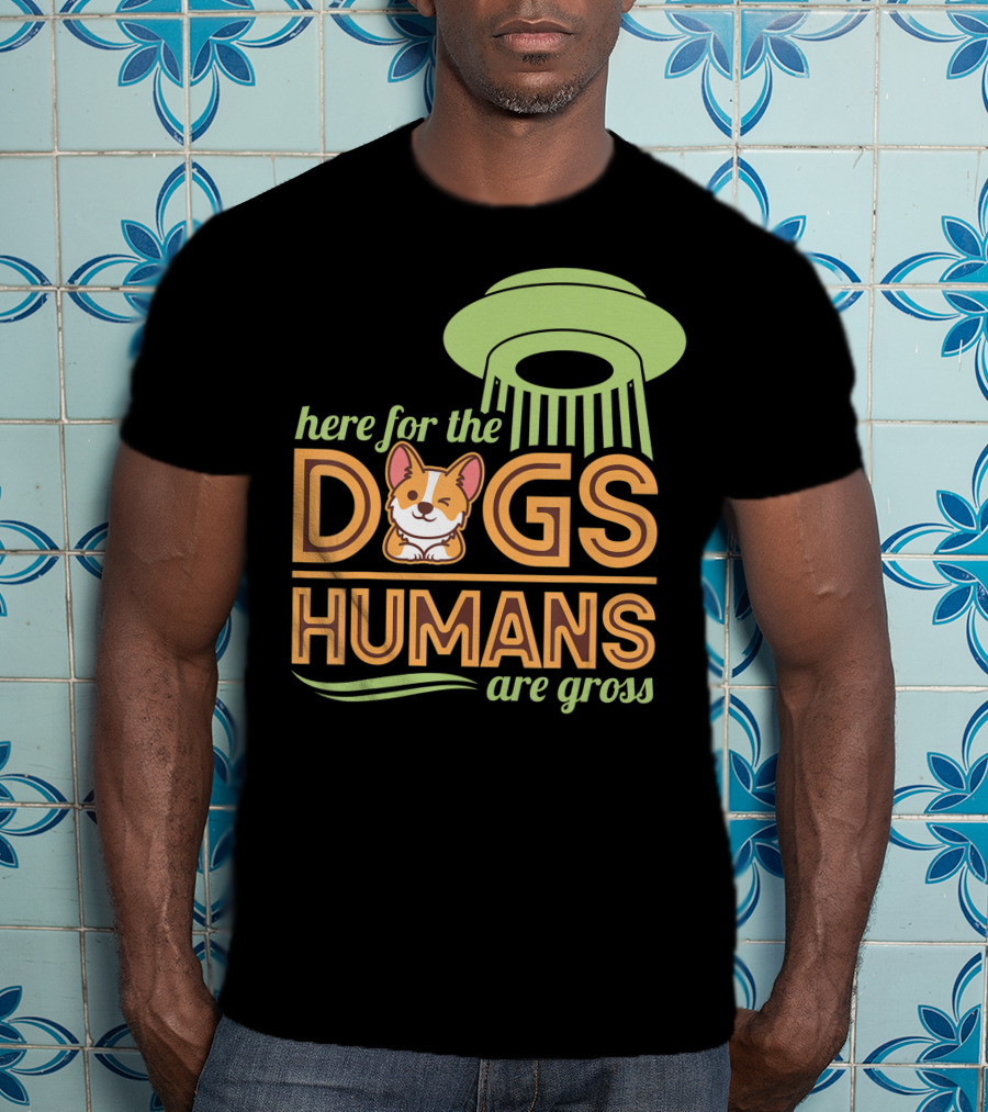 Here For The Dogs Humans Are Gross UFO Corgi T-Shirt
