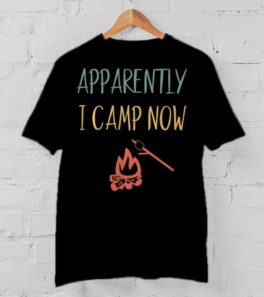 Apparently I Camp Now Campfire Marshmallow Roast T-Shirt