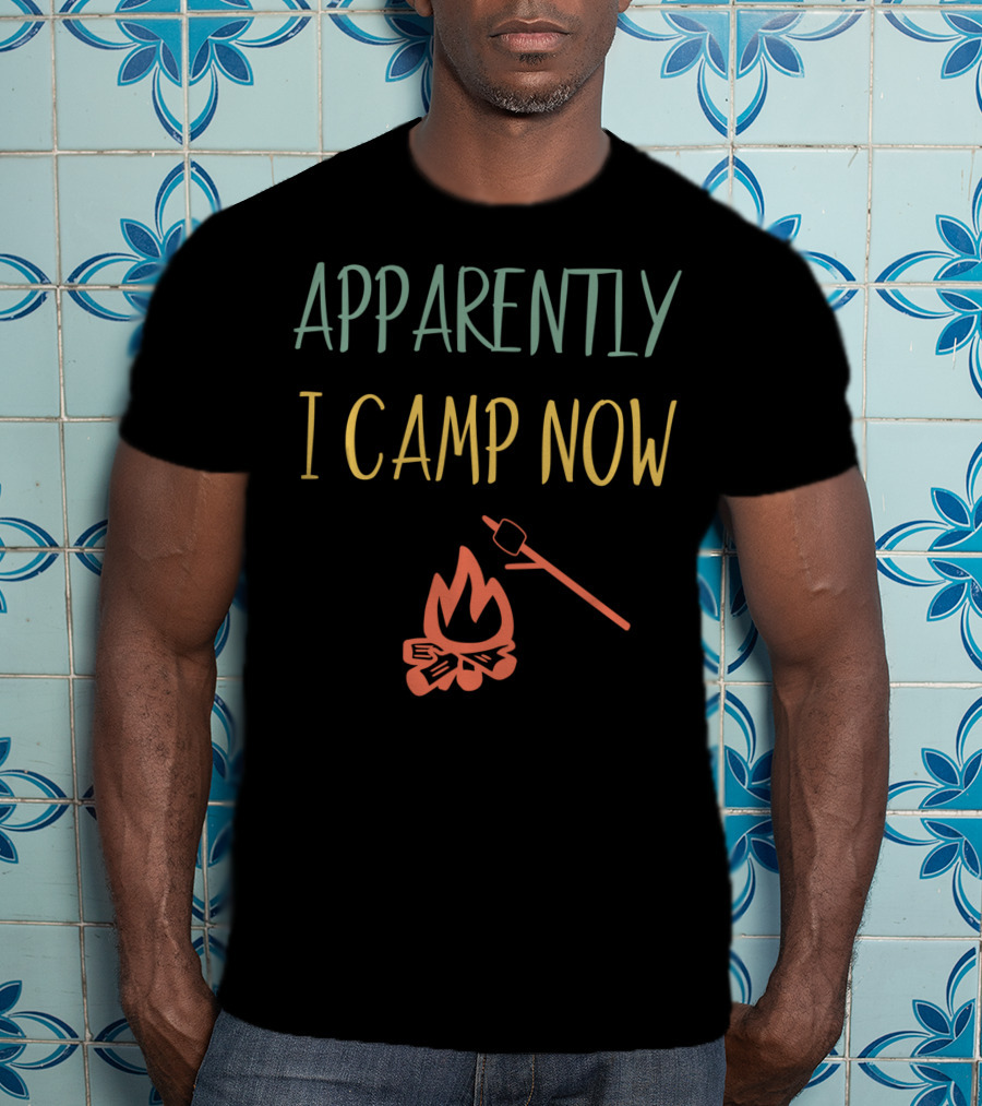 Apparently I Camp Now Campfire Marshmallow Roast T-Shirt