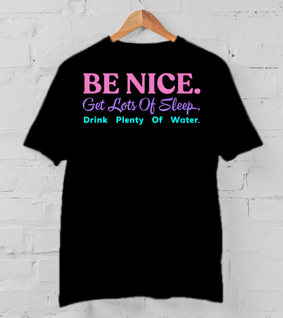 Be Nice Get Lots Of Sleep Drink Plenty Of Water Aesthetic T-Shirt