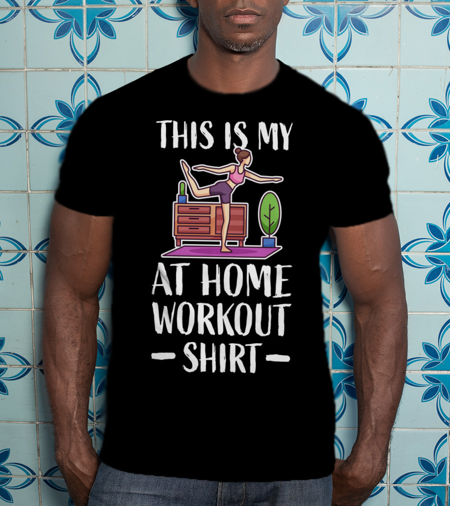 This Is My At Home Workout Fitness Strength Training Cardio T-Shirt