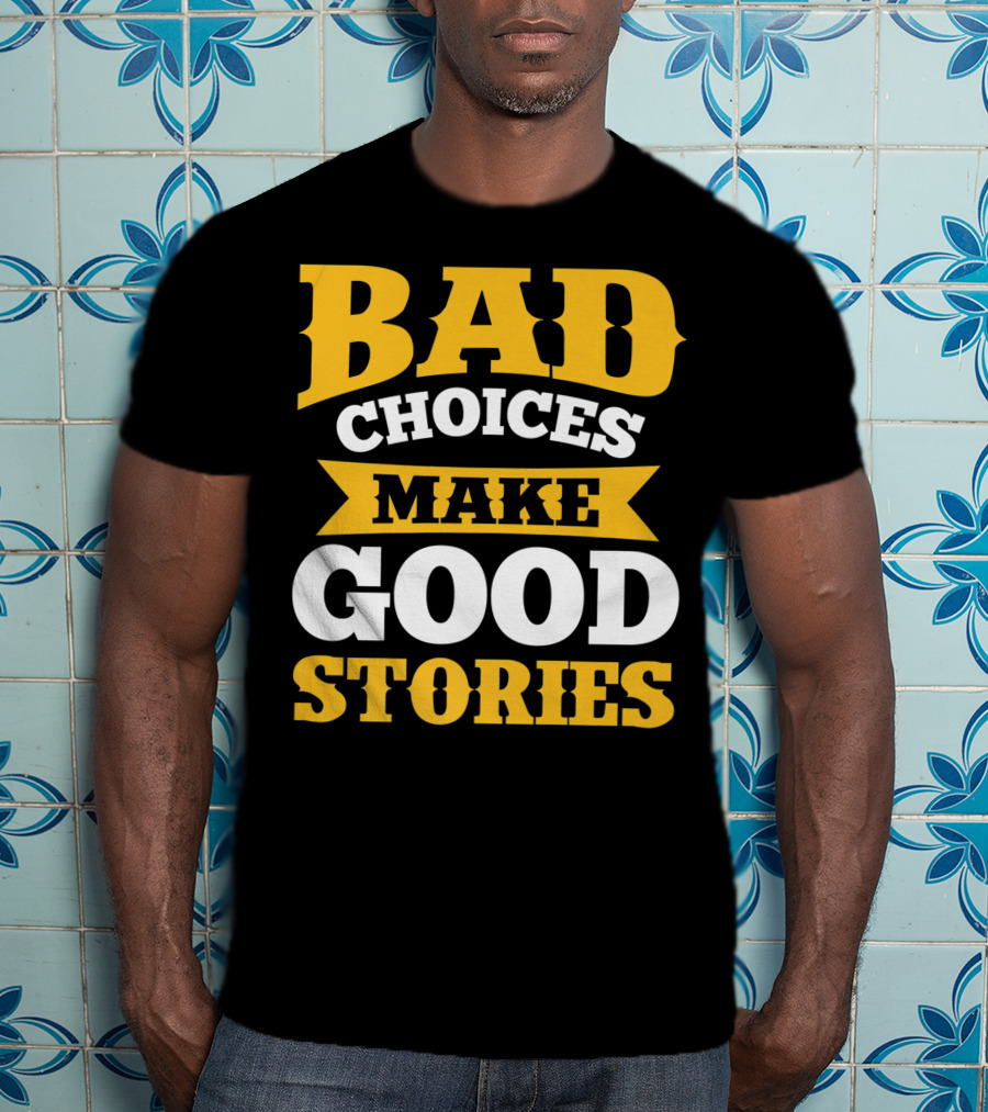 Bad Choices Make Good Stories Sarcastic Bold Yellow T-Shirt
