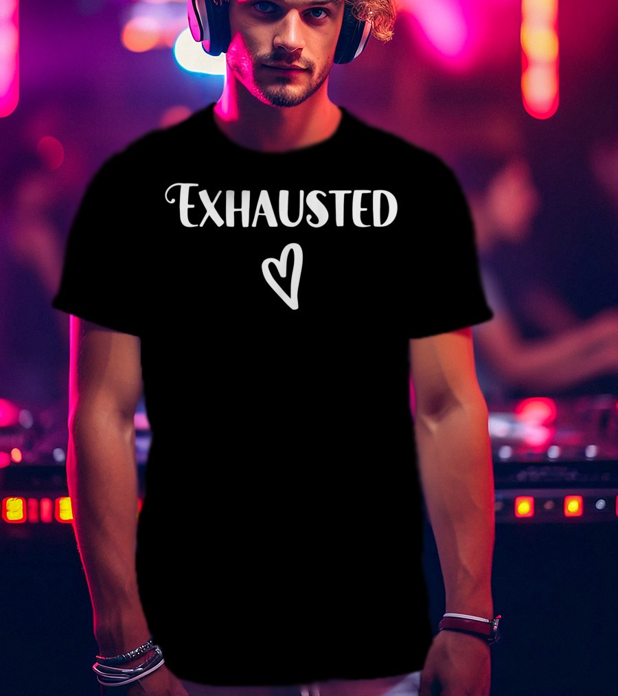 Exhausted Barely Holding It Together Tired Sarcasm Heart T-Shirt