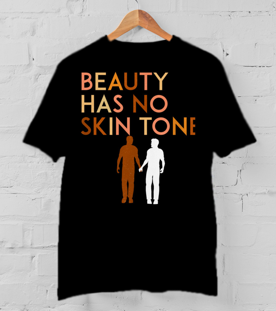 BEAUTY HAS NO SKIN TONE Unity And Equality Message T-Shirt