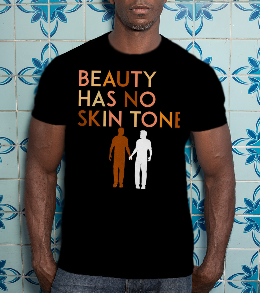 BEAUTY HAS NO SKIN TONE Unity And Equality Message T-Shirt