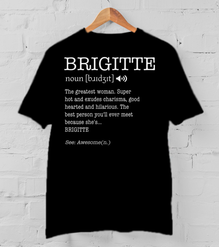 BRIGITTE Noun Definition Greatest Woman Charisma Good Hearted Hilarious Awesome T-Shirt