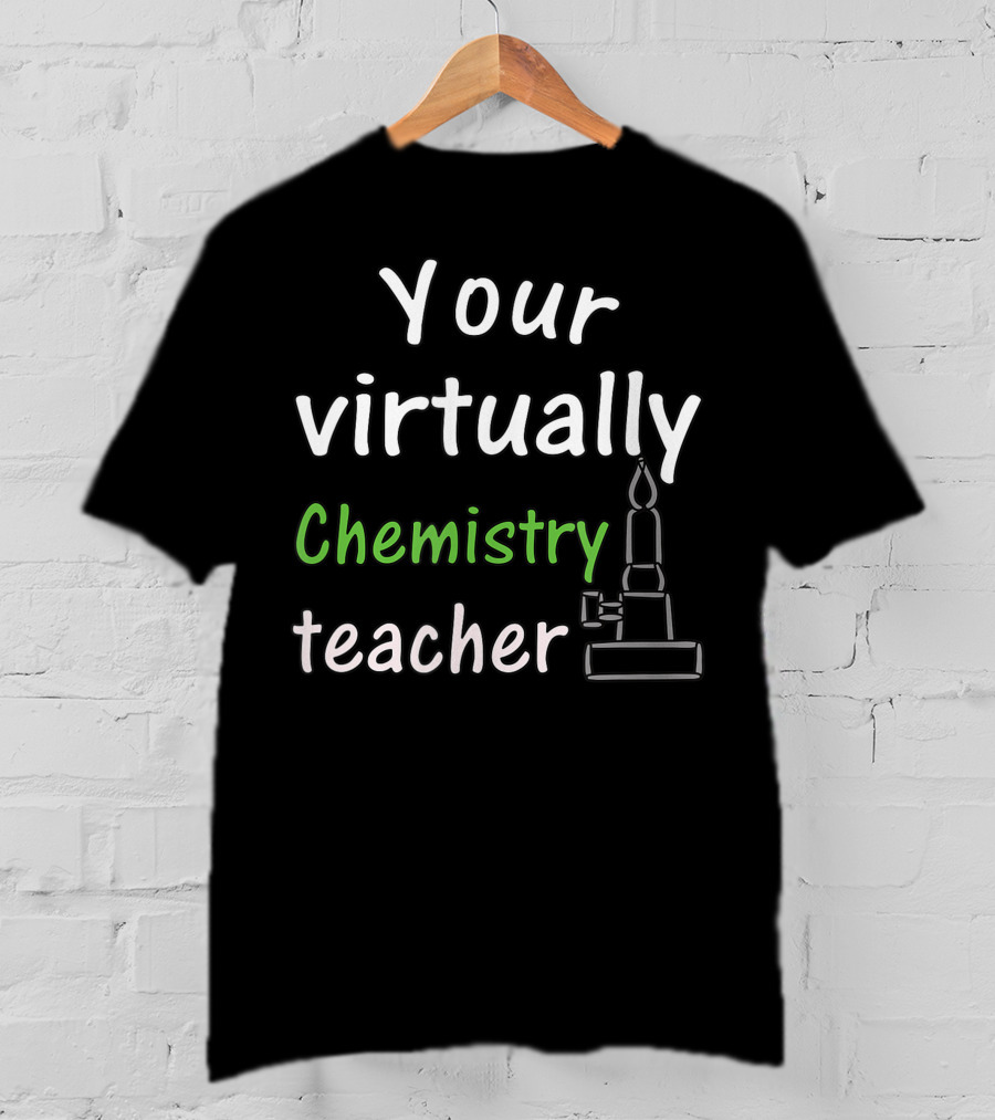 Your Virtually Chemistry Teacher Bunsen Burner Icon Classroom T-Shirt