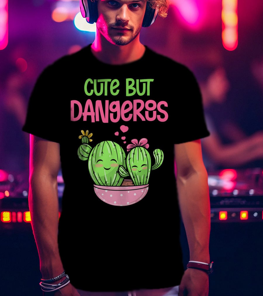 Cute But Dangerous Cactus Lover Kawaii Girl Succulent Lover T-Shirt