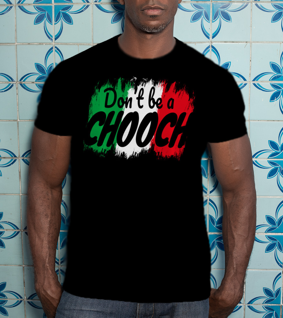 Don't Be A Chooch Italian Slang Italia Quote Italia T-Shirt