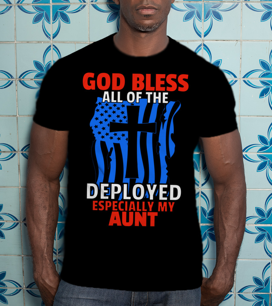 God Bless All Of The Deployed Especially My Aunt T-Shirt