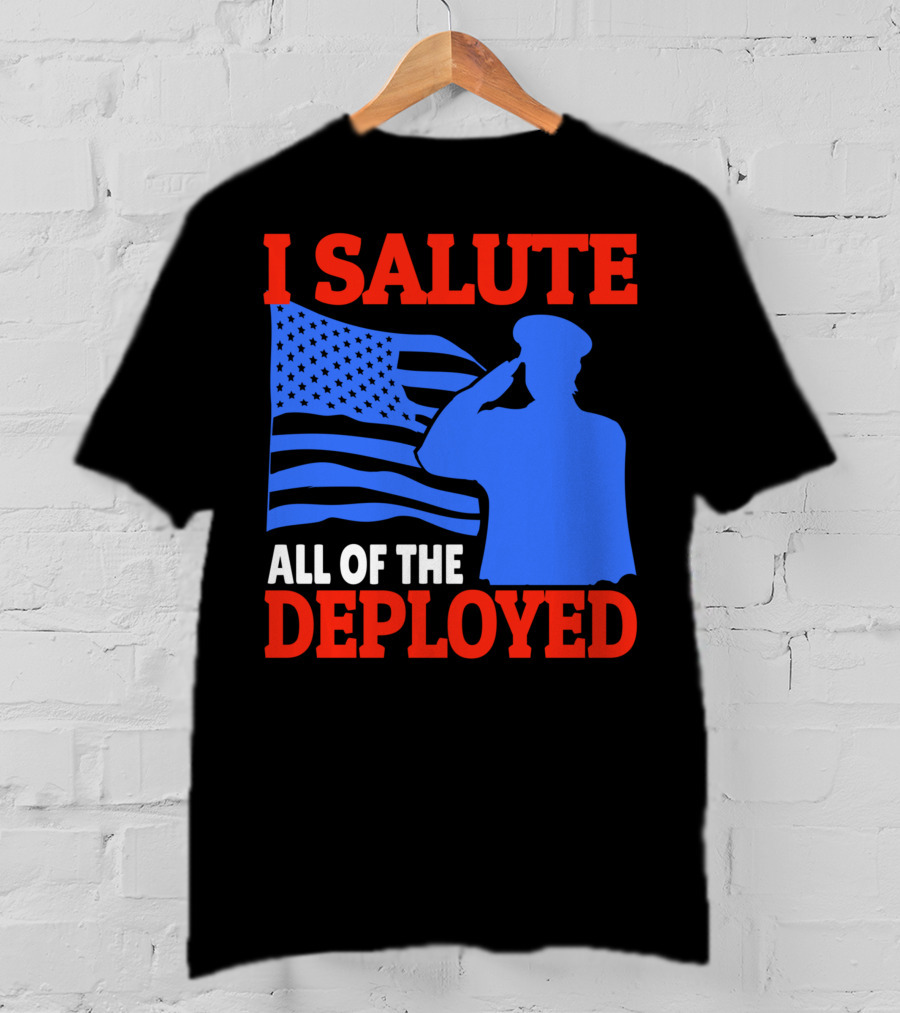 I Salute All Of The Deployed Military Support American Flag T-Shirt