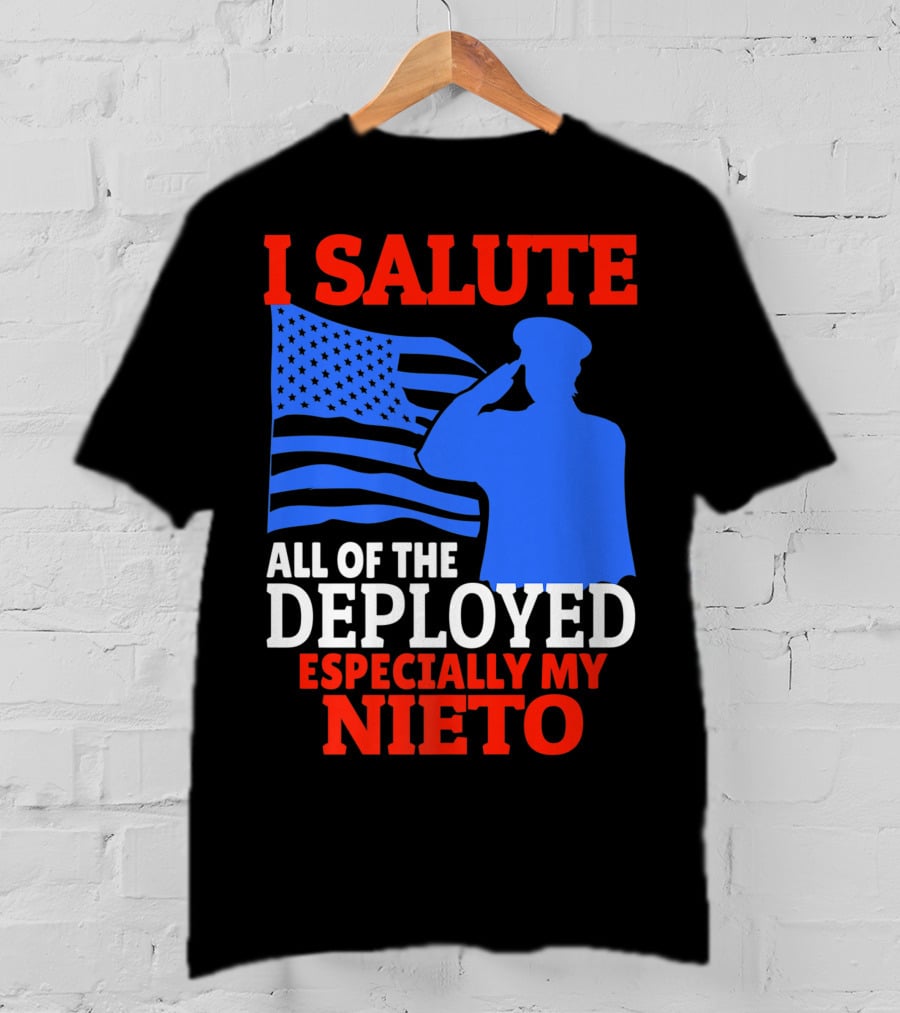 I Salute All Of The Deployed Especially My Nieto T-Shirt