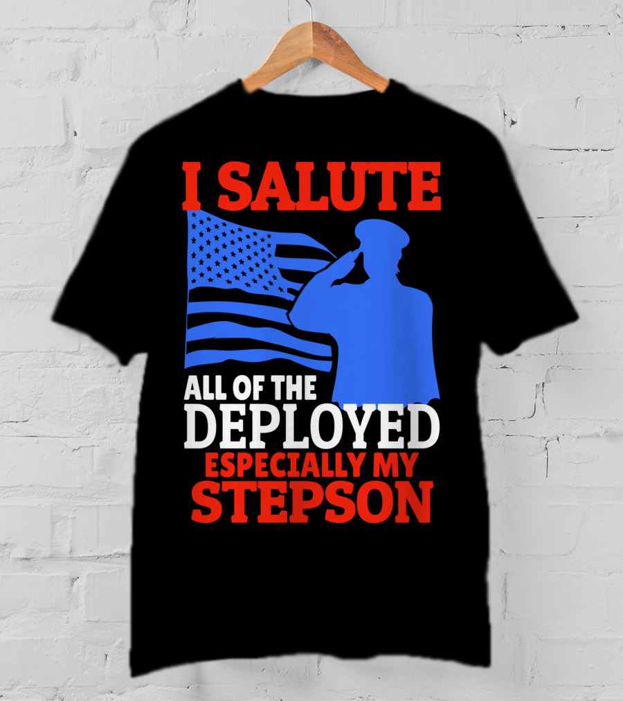I Salute All Of The Deployed Especially My Stepson T-Shirt