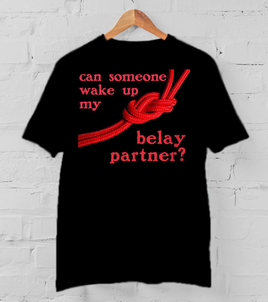 Can Someone Wake Up My Belay Partner T-Shirt