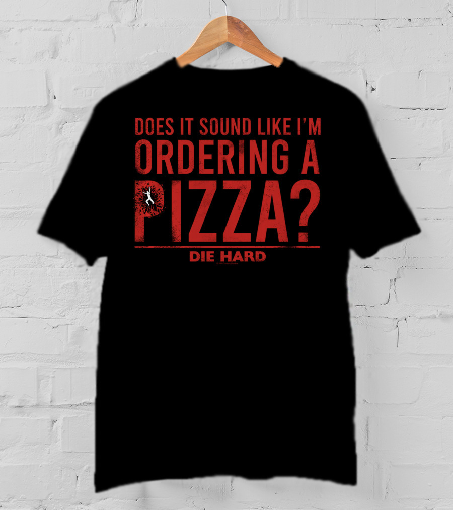Die Hard Does It Sound Like I'm Ordering A Pizza? Iconic Quote Text With Action T-Shirt