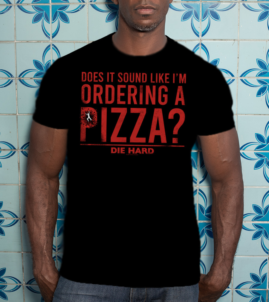 Die Hard Does It Sound Like I'm Ordering A Pizza? Iconic Quote Text With Action T-Shirt