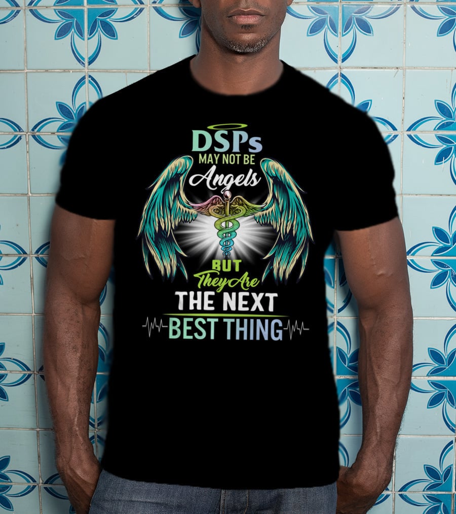 DSPs May Not Be Angels But They Are The Next Best Thing T-Shirt