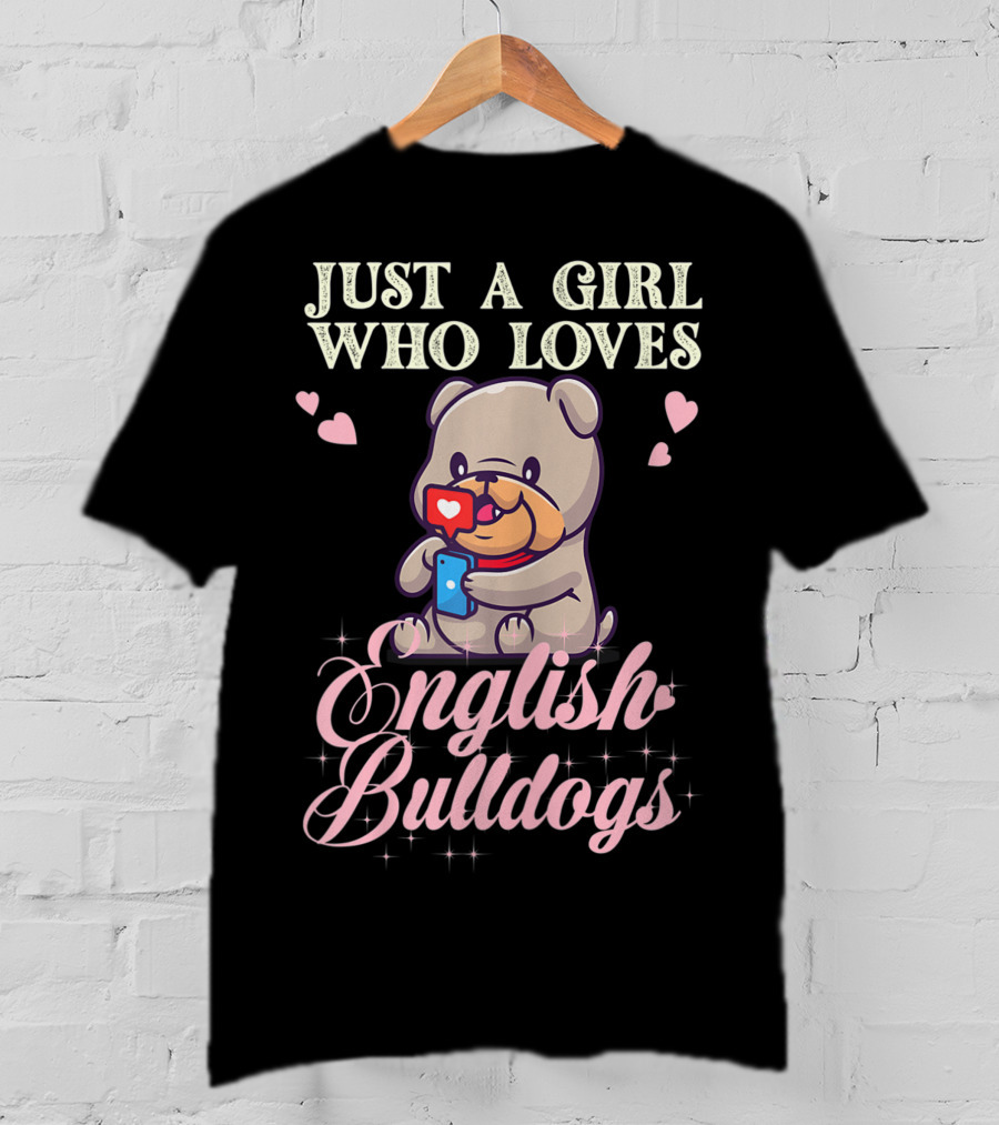 Just A Girl Who Loves English Bulldogs Mom Dog Lover Owner T-Shirt