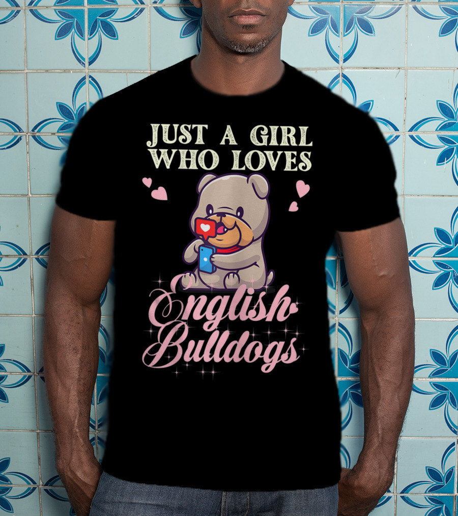 Just A Girl Who Loves English Bulldogs Mom Dog Lover Owner T-Shirt