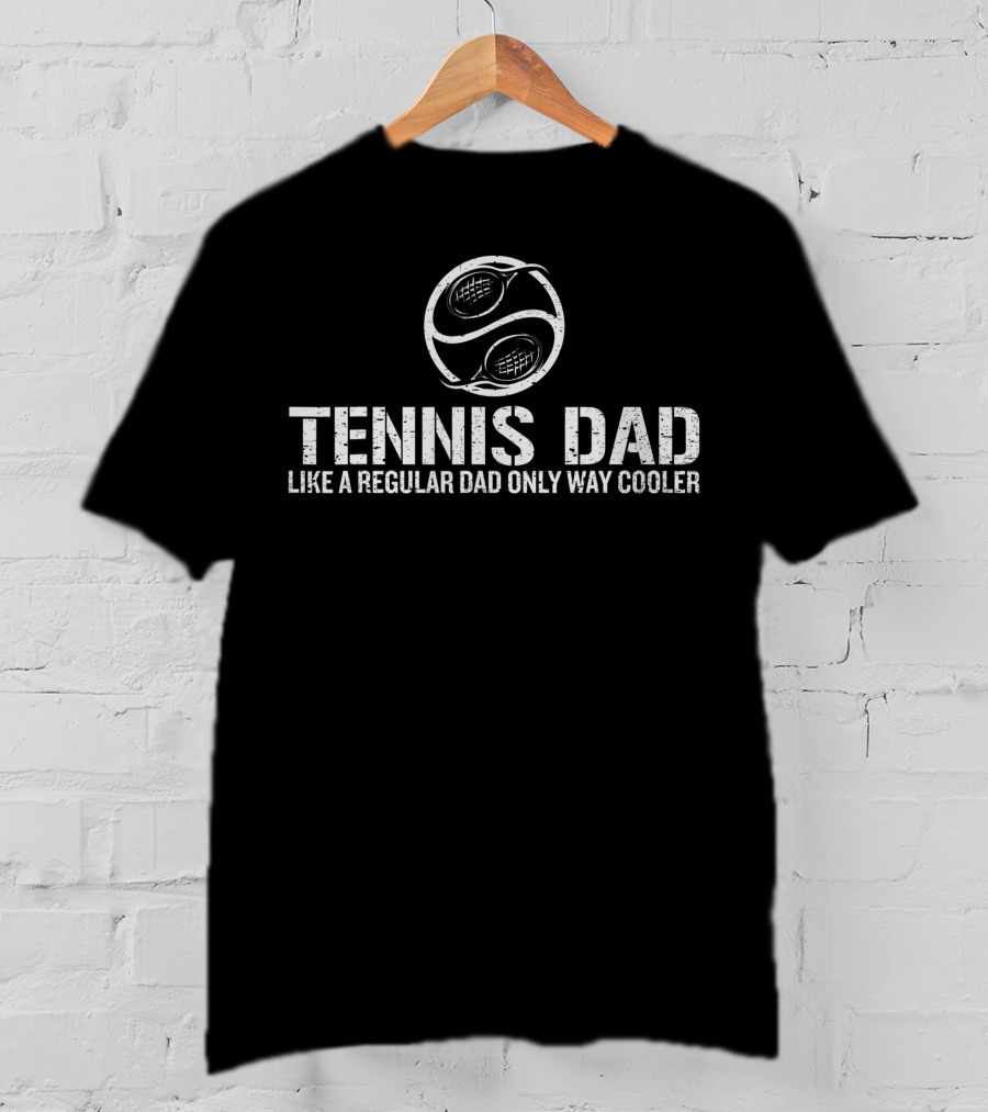 Father's Day Tennis Dad Like A Regular Dad Only Way Cooler T-Shirt