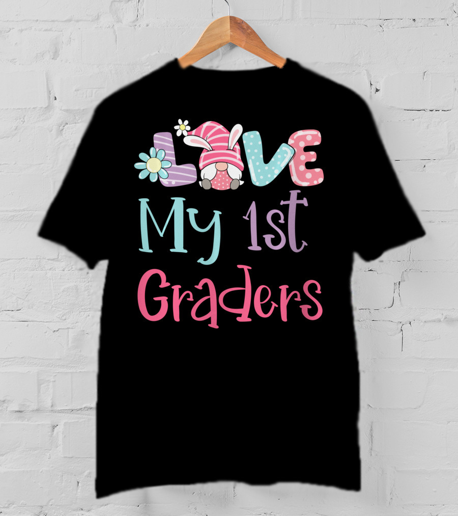Love My 1st Graders Easter Gnome Springtime Teacher Day T-Shirt